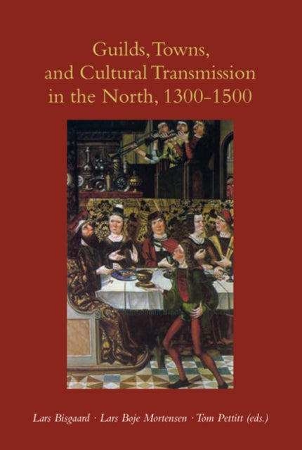 Book cover of: Guilds, Towns & Cultural Transmission in the North, 1300-1500