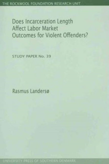 Book cover of: Does Incarceration Length Affect Labor Market Outcomes for Violent Offenders?. By: Rasmus Landersø