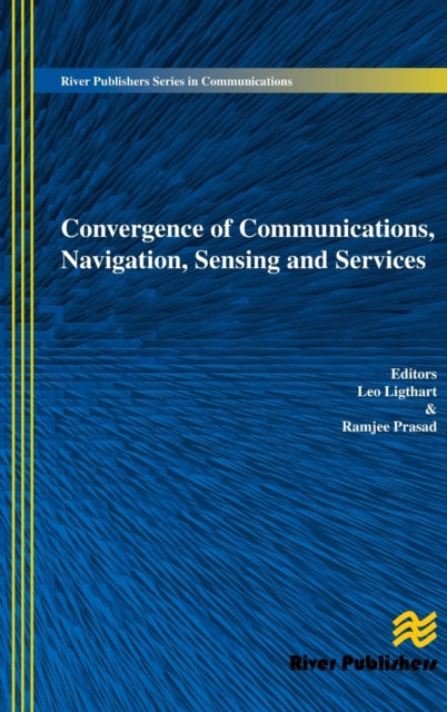 Book cover of: Convergence of Communications, Navigation, Sensing and Services. By: Leo Ligthart