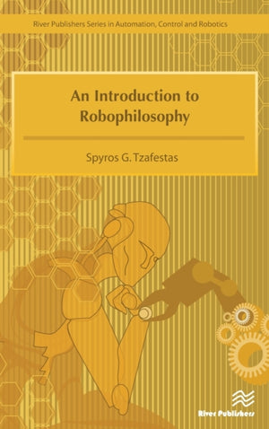 Introduction to Robophilosophy Cognition, Intelligence, Autonomy, Consciousness, Conscience, and Ethics
