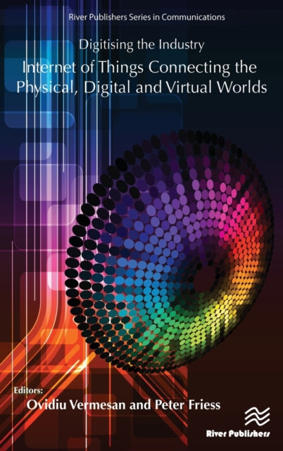 Book cover of: Digitising the Industry Internet of Things Connecting the Physical, Digital and VirtualWorlds. By: Ovidiu Vermesan