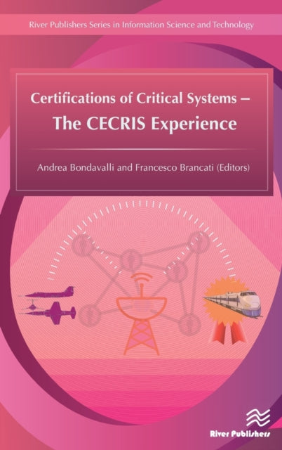 Book cover of: Certifications of Critical Systems – The CECRIS Experience. By: Andrea Bondavalli