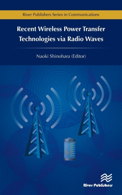 Book cover of: Recent Wireless Power Transfer Technologies via Radio Waves. By: Naoki Shinohara