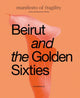 Book cover of: Beirut and the Golden Sixties. By: Sam Bardaouil