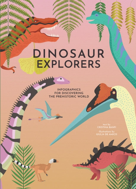 Dinosaur Explorers, Infographics for Discovering the Prehistoric World 9788854415782 Cristina Maria Banfi
