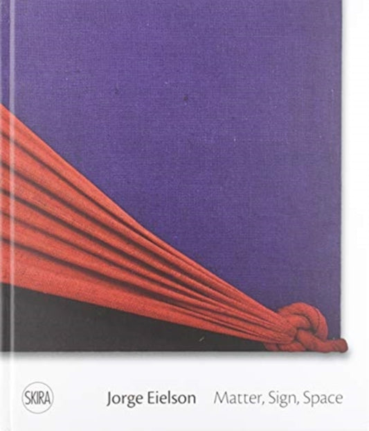 Book cover of: Jorge Eielson: Matter, Sign, Space. By: Eielson, Jorge Eduardo 1924-2006