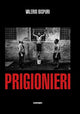 Book cover of: Valerio Bispuri: Prisoners / Prigionieri. By: Valerio Bispuri