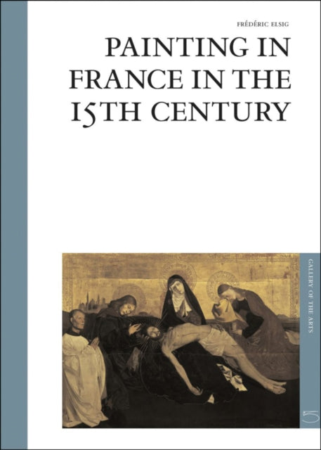 Book cover of: Painting in France in the 15th Century. By: Frederic Elsig