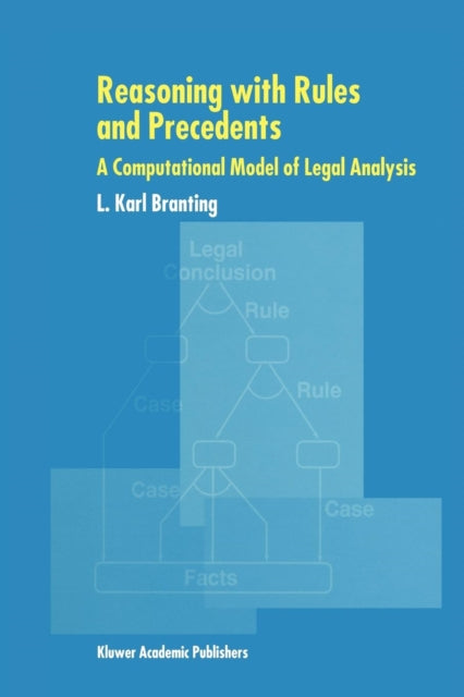Book cover of: Reasoning with Rules and Precedents. By: L. Karl Branting