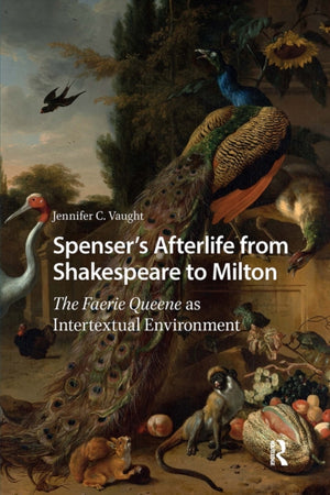 Spenser’s Afterlife from Shakespeare to Milton