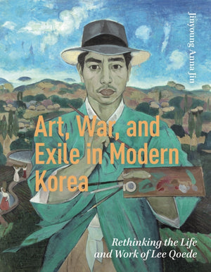 Art, War, and Exile in Modern Korea