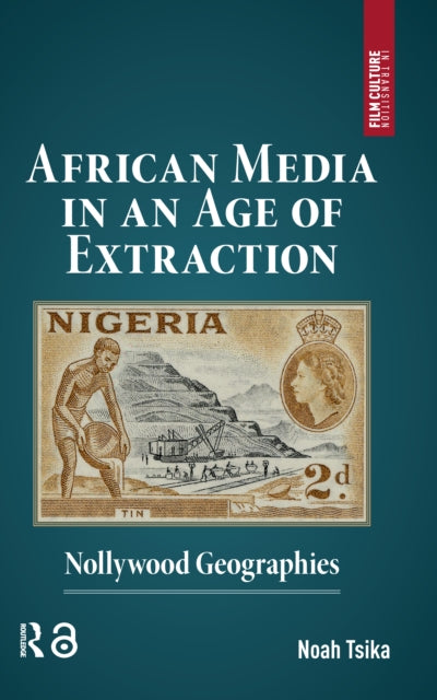 Book cover of: African Media in an Age of Extraction. By: Noah Tsika