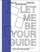 Book cover of: Let Me Be Your Guide. By: Amsterdam (Netherlands). Stedelijk Museum