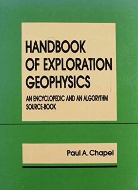 Book cover of: Handbook of Exploration Geophysics. By: Paul A. Chapel