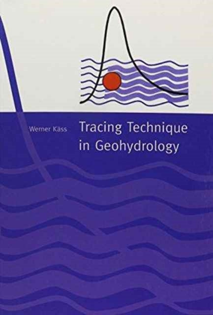 Book cover of: Tracing Technique in Geohydrology. By: Werner Käss