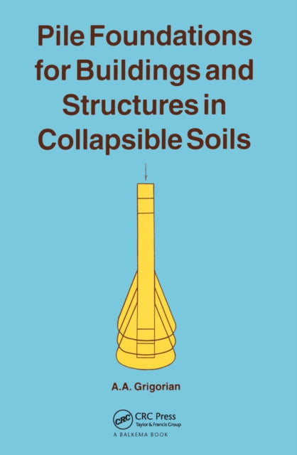 Book cover of: Pile Foundations for Buildings and Structures in Collapsible Soils. By: A.A. Grigorian