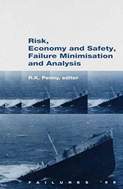 Book cover of: Risk, Economy and Safety, Failure Minimisation and Analysis: Failure '98. By: Penny