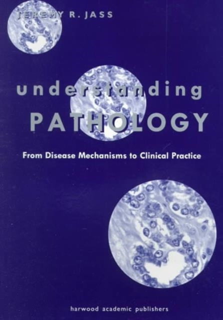 Book cover of: Understanding Pathology: From Disease Mechanism to Clinical Practice. By: Jeremy Jass