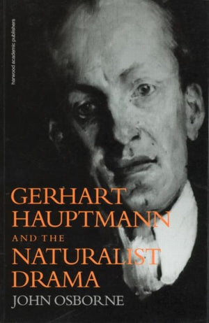 Gerhard Hauptmann and the Naturalist Drama