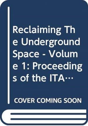 Reclaiming The Underground Space - Volume 1