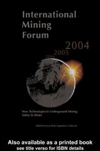 Book cover of: International Mining Forum 2004, New Technologies in Underground Mining, Safety in Mines. By: Jerzy Kicki