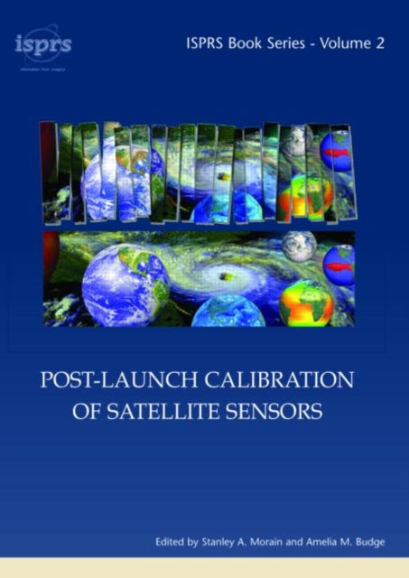 Book cover of: Post-Launch Calibration of Satellite Sensors. By: Stanley A. Morain
