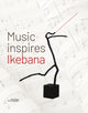 Book cover of: Music Inspires Ikebana. By: Katrien Van Moerbeke