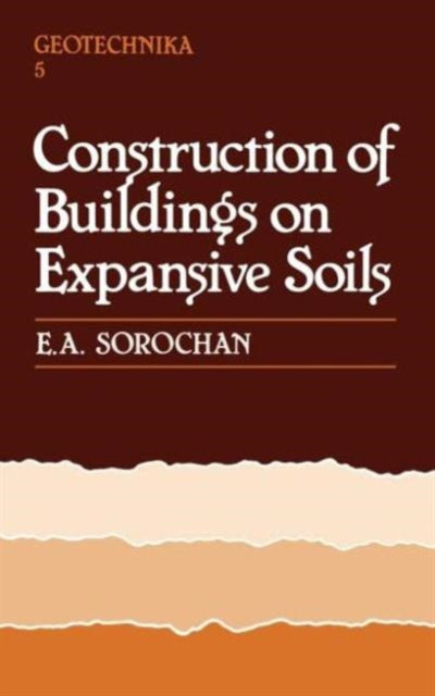 Book cover of: Construction of Buildings on Expansive Soils. By: E.A. Sorochan