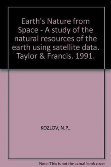 Book cover of: Earth's Nature from Space - A study of the natural resources of the earth using satellite data. By: Kozlov
