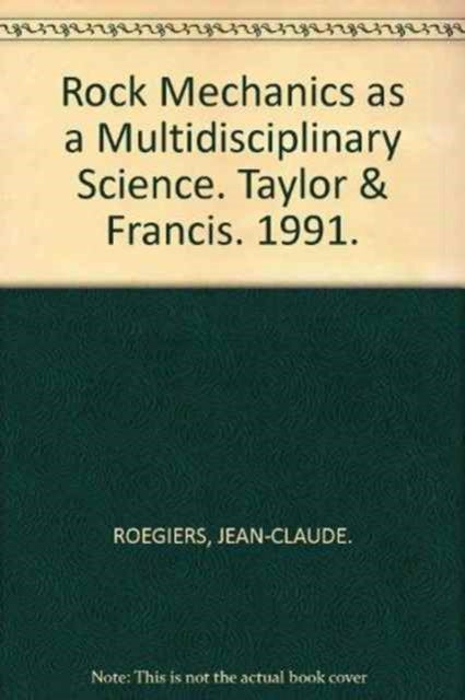 Book cover of: Rock Mechanics as a Multidisciplinary Science. By: Roegiers