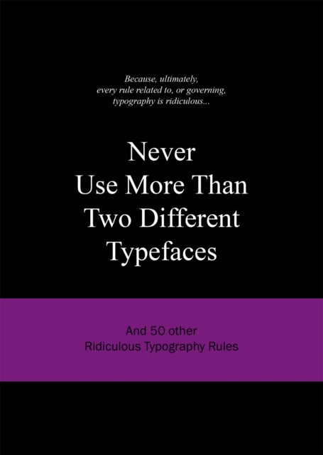 Book cover of: Never Use More Than Two Different Typefaces. By: Anneloes van Gaalen