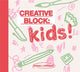 Book cover of: Creative Block: Kids!. By: Gemma Lawrence