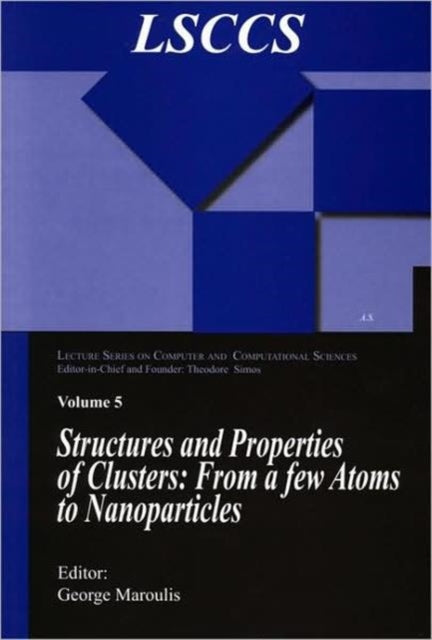 Book cover of: Structure and Properties of Clusters: from a few Atoms to Nanoparticles. By: George Maroulis