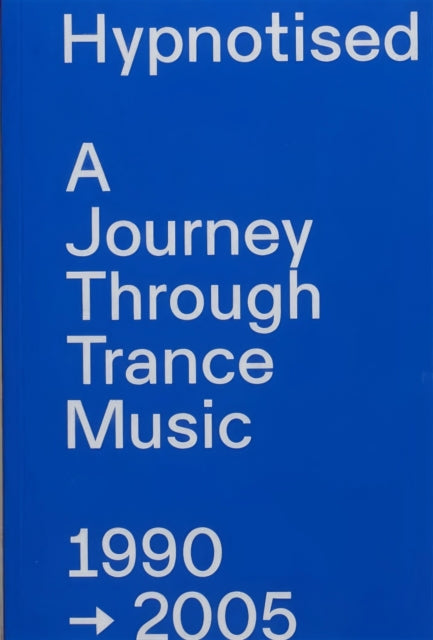 Book cover of: Hypnotised: A Journey Through Trance Music 1990-2005. By: Arjan Rietveld