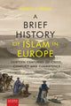 Book cover of: Brief History of Islam in Europe. By: Maurits Berger