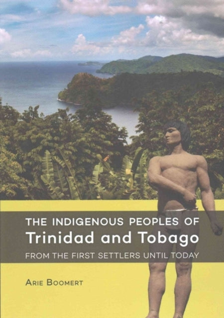 Indigenous Peoples of Trinidad and Tobago from the first settlers until today