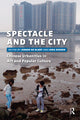 Book cover of: Spectacle and the City. By: Jeroen de Kloet