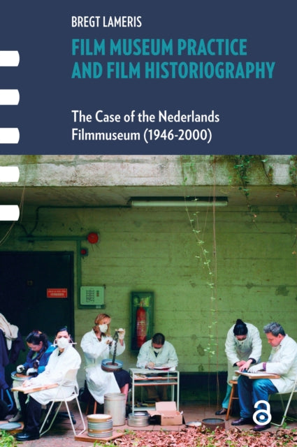 Book cover of: Film Museum Practice and Film Historiography. By: Bregt Lameris