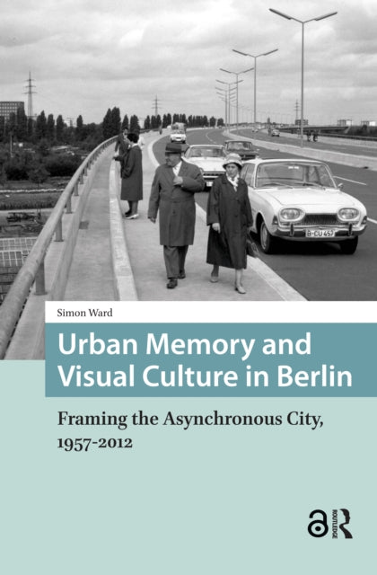 Book cover of: Urban Memory and Visual Culture in Berlin. By: Simon Ward