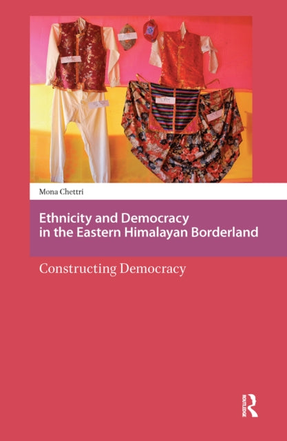 Book cover of: Ethnicity and Democracy in the Eastern Himalayan Borderland. By: Mona Chettri
