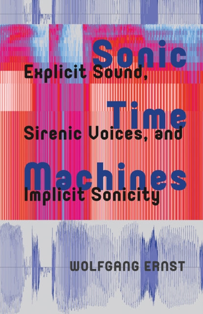 Book cover of: Sonic Time Machines. By: Wolfgang Ernst