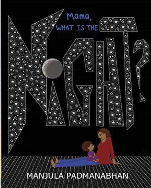 Book cover of: Mama, What is the Night?. By: Manjula Padmanabhan