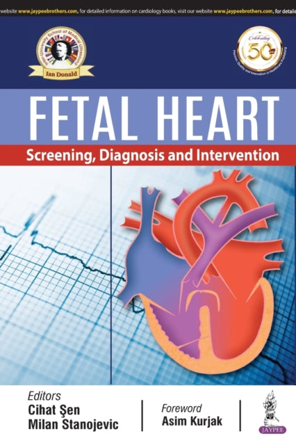 Book cover of: Fetal Heart: Screening, Diagnosis & Intervention. By: Cihat Sen