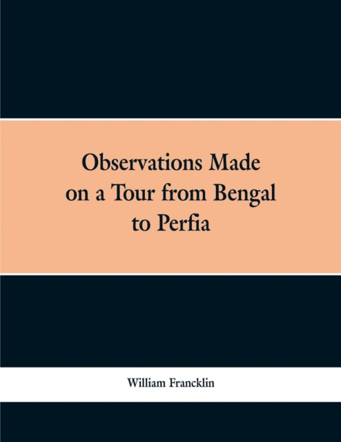 Book cover of: Observations Made on a Tour from Bengal to Persia, in the Years 1786-7