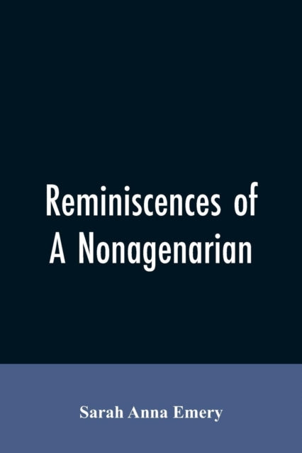 Book cover of: Reminiscences of a nonagenarian. By: Sarah Anna Emery