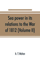 Book cover of: Sea power in its relations to the War of 1812 (Volume II)
