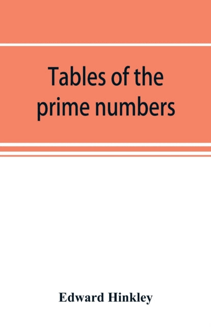 Book cover of: Tables of the prime numbers, and prime factors of the composite numbers, from 1 to 100,000; with the methods of their construction, and examples of their use