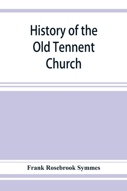 Book cover of: History of the Old Tennent Church; containing