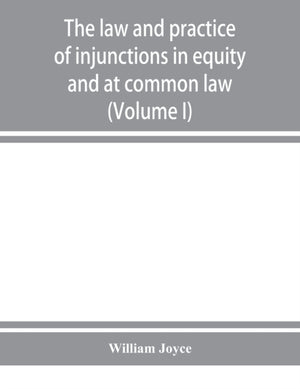 The law and practice of injunctions in equity and at common law (Volume I)