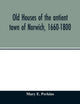 Book cover of: Old houses of the antient town of Norwich, 1660-1800